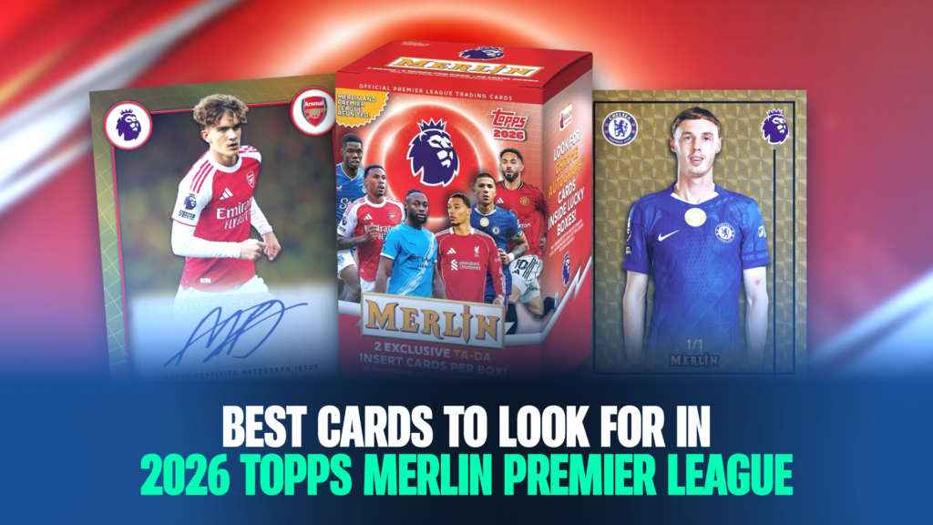 Best Cards To Look For In 2026 Topps Merlin Premier League Blog Cover Image